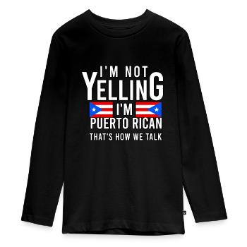 I'm not yelling I'm Puerto Rican That's - Teenager Premium Organic Long Sleeve Shirt - black - Front - AI Model Kid Female (0cm)