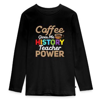 Coffee Gives Me History Teacher Power Professor Ed - Teenager Premium Bio Langarmshirt - Schwarz - Vorne - AI Model Kid Female (0cm)