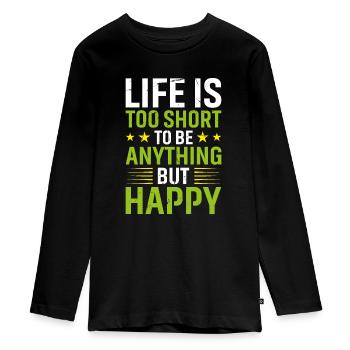 Life is Too Short to Be Anything But Happy - Teenager Premium Bio Langarmshirt - Schwarz - Vorne - AI Model Kid Female (0cm)
