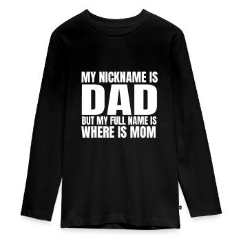 My Nickname is Dad But My Full Name is Where - Teenager Premium Organic Long Sleeve Shirt - black - Front - AI Model Kid Female (0cm)