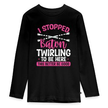 Baton Twirling Better be Good Funny Twirl Baton - Teenager Premium Organic Long Sleeve Shirt - black - Front - AI Model Kid Female (0cm)