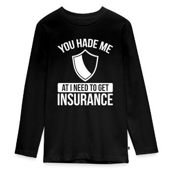 Insurance Agent You had me at I need to get - Teenager Premium Organic Long Sleeve Shirt - black - Front - AI Model Kid Female (0cm)