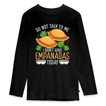 Empanada Lover Do not talk to me didnt have todayE - Teenager Premium Organic Long Sleeve Shirt - black - Front - AI Model Kid Female (0cm)