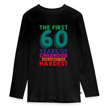 The First 60 Years Of Childhood Are The Hardest 4 - Teenager Premium Organic Long Sleeve Shirt - black - Front - AI Model Kid Female (0cm)