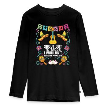Shout Out to Tacos I Wouldn't Survive Mondays - Teenager Premium Bio Langarmshirt - Schwarz - Vorne - AI Model Kid Female (0cm)