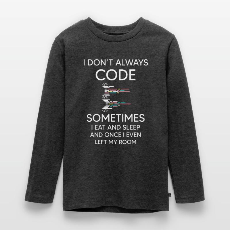 I don't always Code for programmer funny coding Teenager Premium Organic Long Sleeve Shirt