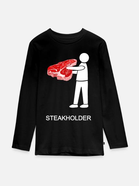 stakeholder, steakholder, steak, meat, T-bone - Teenager Premium Organic Long Sleeve Shirt - black