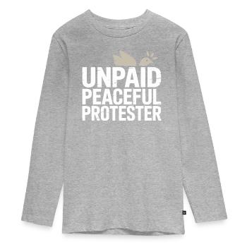 Unpaid Peaceful Protester Activist Saying Demo - Teenager Premium Organic Long Sleeve Shirt - heather grey - Front