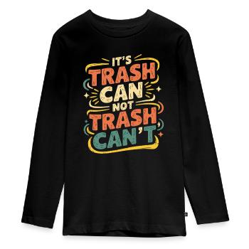 It's Trash Can Not Trash Can't 6 - Teenager Premium Bio Langarmshirt - Schwarz - Vorne - AI Model Kid Female (0cm)