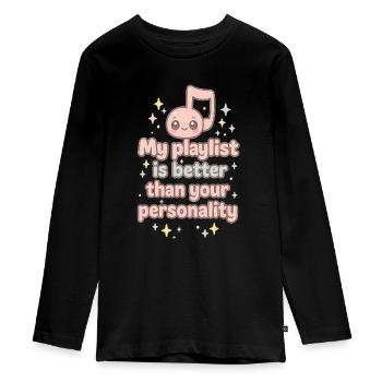 My playlist is better than your personality. - Teenager Premium Organic Long Sleeve Shirt - black - Front - AI Model Kid Female (0cm)