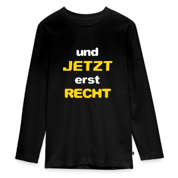 und JETZT erst RECHT - Teenager Premium Bio Langarmshirt - Schwarz - Vorne - AI Model Kid Female (0cm)