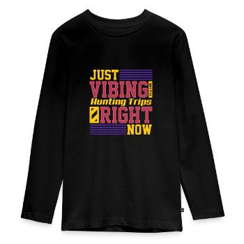 Just Vibing With Hunting Trips Right Now - Teenager Premium Organic Long Sleeve Shirt - black - Front - AI Model Kid Female (0cm)