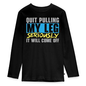 Hör auf, an meinem Bein zu ziehen, es wird abfalle - Teenager Premium Bio Langarmshirt - Schwarz - Vorne - AI Model Kid Female (0cm)