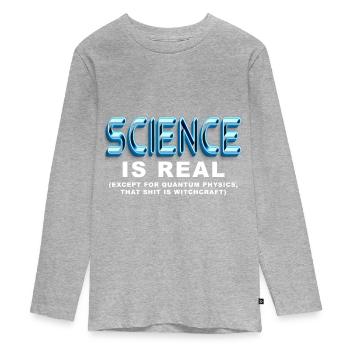 Wissenschaft ist ECHT, außer Quantenphysik - Teenager Premium Bio Langarmshirt - Grau meliert - Vorne