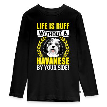Life is Ruff without a Havanese by your Side - Teenager Premium Organic Long Sleeve Shirt - black - Front - AI Model Kid Female (0cm)