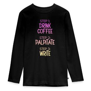 Étape 1 : Buvez du café Étape 2 Palpitez Étape 3 : Écrivez - T-shirt manches longues Premium Ado - noir - Devant - AI Model Kid Female (0cm)