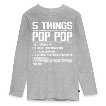 5 Things You Should Know About Pop Pop - Grandpa - Teenager Premium Organic Long Sleeve Shirt - heather grey - Front