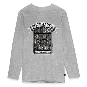 Bookmarks are for those who give up. - Teenager Premium Organic Long Sleeve Shirt - heather grey - Front