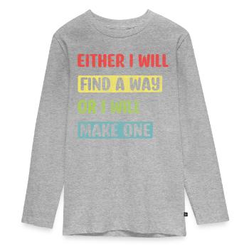Either I Will Find A Way Or I Will Make One - Teenager Premium Bio Langarmshirt - Grau meliert - Vorne