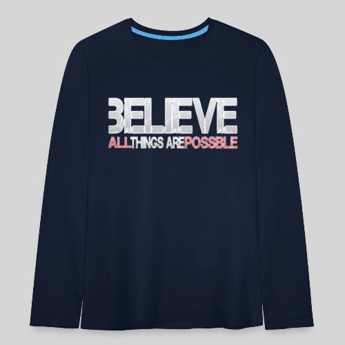 Believe all tings are possible - Teenager Premium Langarmshirt
