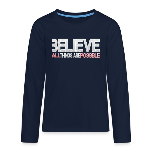 Believe all tings are possible - Teenager Premium Langarmshirt