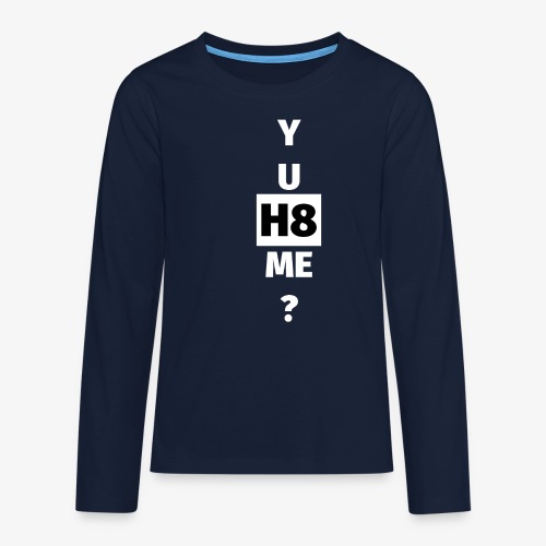 YU H8 ME bright - Teenagers' Premium Longsleeve Shirt