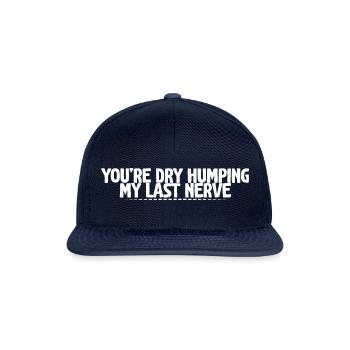 You're Dry Humping My Last Nerve 4 - Snapback Cap - navy/navy - Front