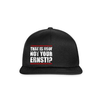 THAT IS NOT NOW NOT YOUR ERNST !? - Snapback Cap - black/black - Front