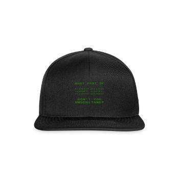 WHAT PART DO NOT YOU UNDERSTAND? - Snapback Cap - black/black - Front
