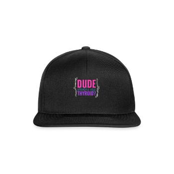 Thyroid Cancer Awareness Shirt, Dude Where's My - Snapback Cap - black/black - Front