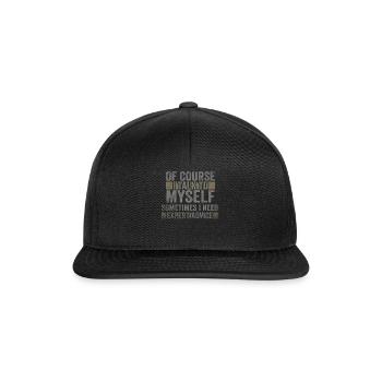 Of Course, I Talk to Myself Sometimes. I Need - Snapback Cap - black/black - Front