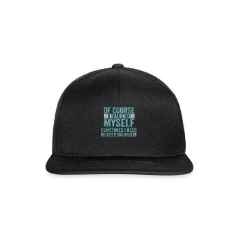 Of Course, I Talk to Myself Sometimes. I Need - Snapback Cap - black/black - Front