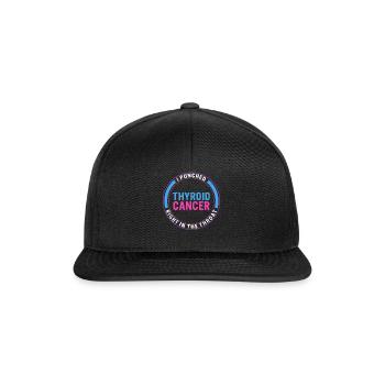 Thyroid Cancer Awareness Shirt, I Punched Thyroid - Snapback Cap - black/black - Front