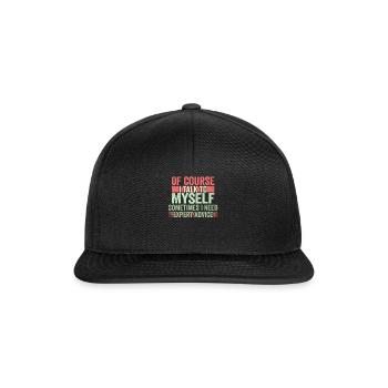 Of Course, I Talk to Myself Sometimes Need Expert - Snapback Cap - black/black - Front