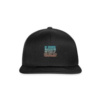 Of Course, I Talk to Myself Sometimes Need Expert - Snapback Cap - black/black - Front