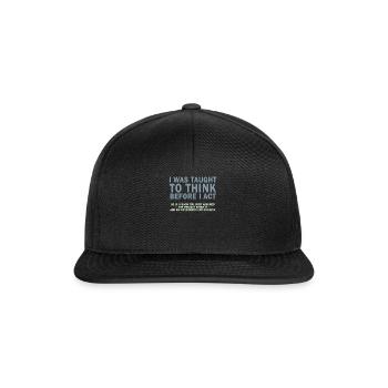 I Was Taught To Think Before I act Sarcasm - Snapback Cap - black/black - Front