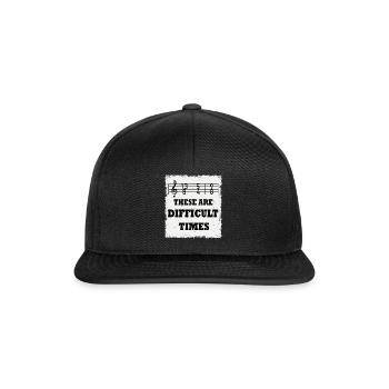 These Are Difficult Times Funny Music Pun - Snapback Cap - black/black - Front