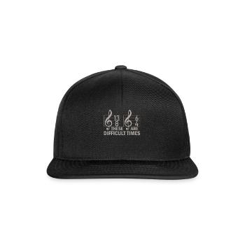 These Are Difficult Times Funny Music Pun - Snapback Cap - black/black - Front