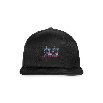 These Are Difficult Times Funny Music Pun - Snapback Cap - black/black - Front