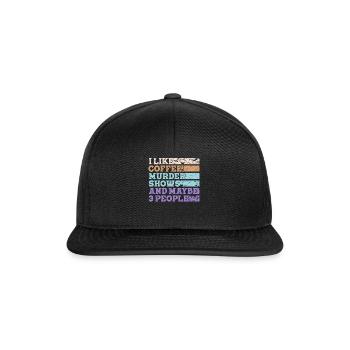 I Like Coffee Murder Shows And Maybe 3 People - Snapback Cap - black/black - Front