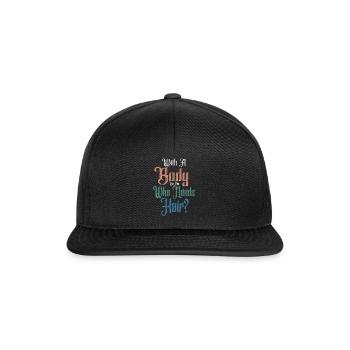With A Body Like This Who Needs Hair - Snapback Cap - black/black - Front