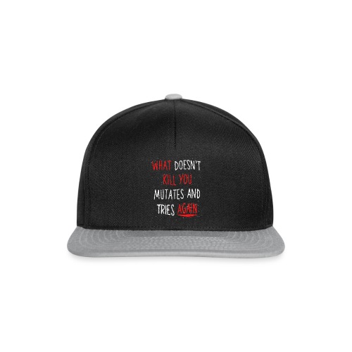 What doesn't kill you mutates and tries again - Snapback Cap