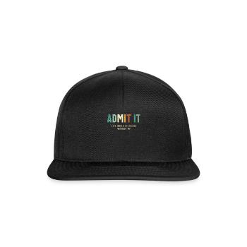 Admit It - Life’s Better with Me Funny Saying - Snapback Cap - black/black - Front