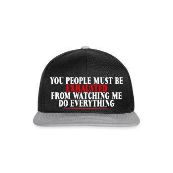 Must Be Exhausted From Watching Me Do Everything16 - Snapback Cap - black/grey - Front