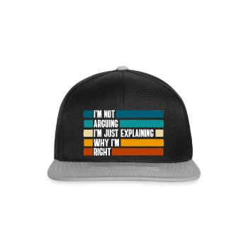 I'm Not Arguing I'm Just Explaning Why I'm Right - Snapback Cap - black/grey - Front
