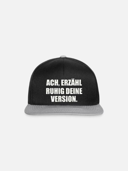 ACH, ERZÄHL RUHIG DEINE VERSION - Sarkasmus - Snapback Cap - Schwarz/Grau
