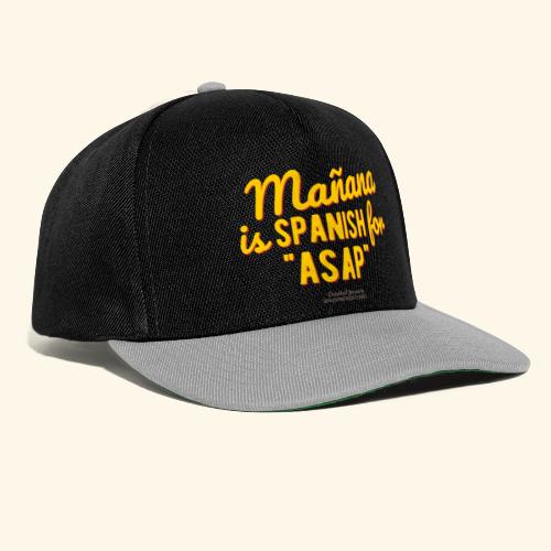 Mañana is Spanish for ASAP - Snapback Cap