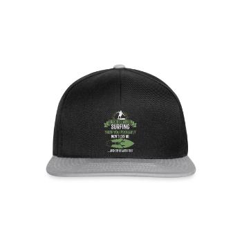Surfer Wenn du nicht gerne surfst, wirst du mich - Snapback Cap - Schwarz/Grau - Vorne
