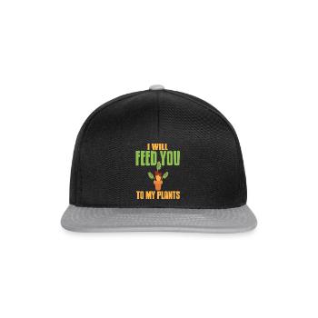 I Will Feed You To My Plants Funny Carnivorous - Snapback Cap - black/grey - Front