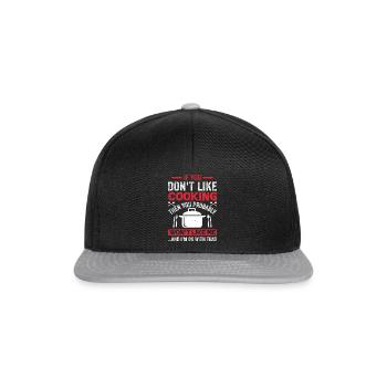 If You Don't Like Cooking Then You Won't Like Me I - Snapback Cap - black/grey - Front